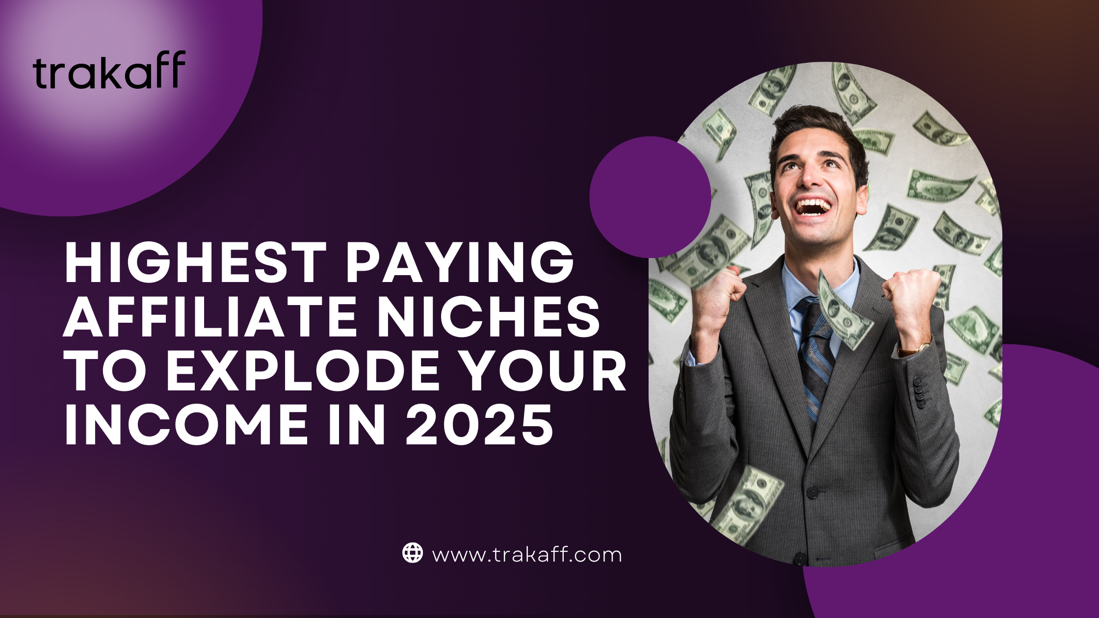 Professional man celebrating with money raining down, alongside the text 'Highest Paying Affiliate Niches to Explode Your Income in 2025' and the website 'trakaff.com